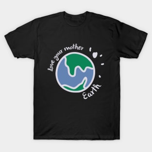 Love your mother earth T-Shirt